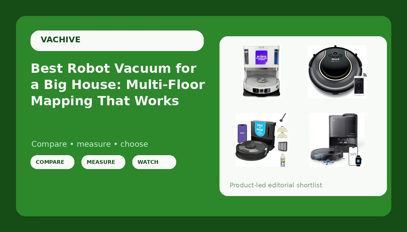 Best Robot Vacuum for a Big House: Multi-Floor Mapping That Works - VacHive review with measurements and honest opinion