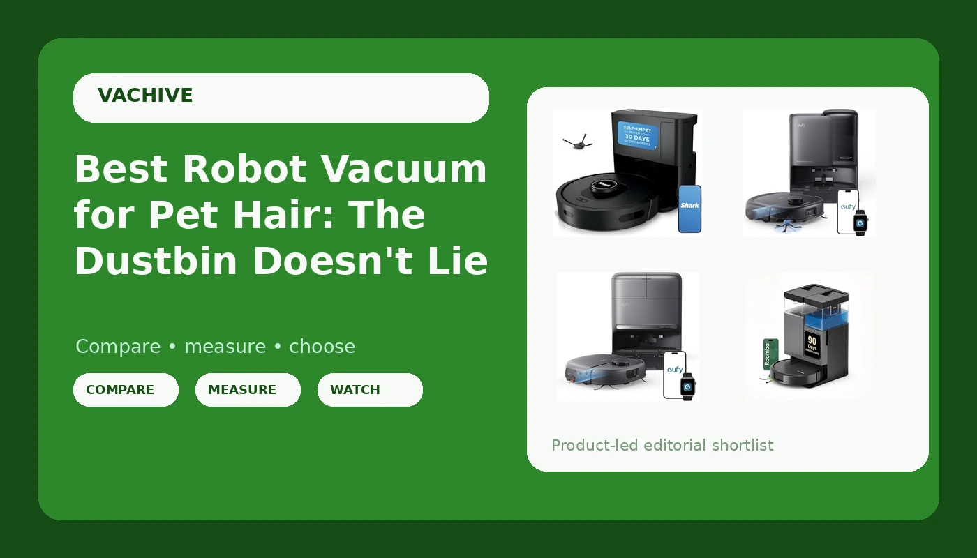 Best Robot Vacuum for Pet Hair: The Dustbin Doesn't Lie - VacHive review with measurements and honest opinion