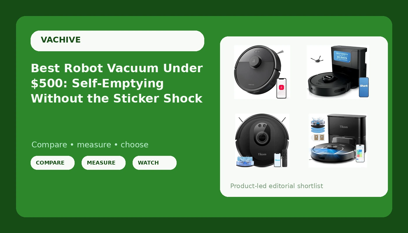 Best Robot Vacuum Under $500: Self-Emptying Without the Sticker Shock - VacHive review with measurements and honest opinion