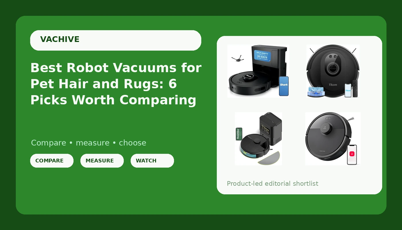 Best Robot Vacuums for Pet Hair and Rugs: 6 Picks Worth Comparing