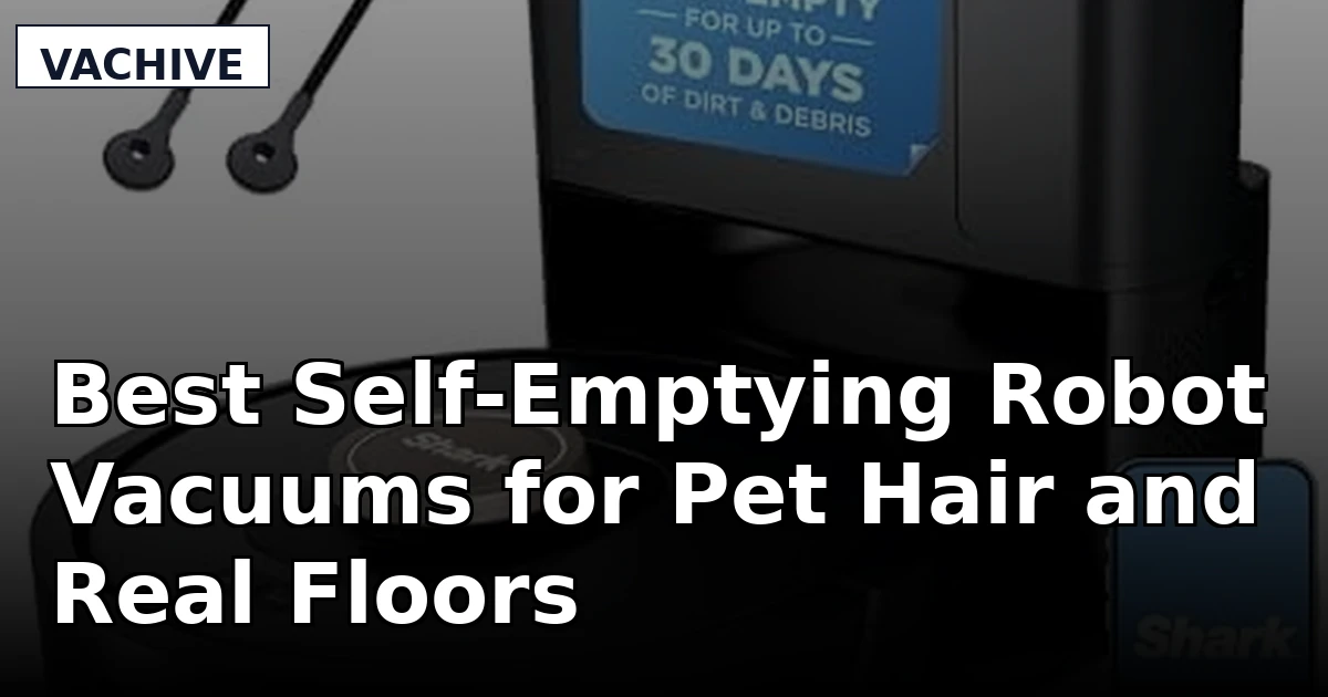 Best Self-Emptying Robot Vacuums for Pet Hair and Real Floors
