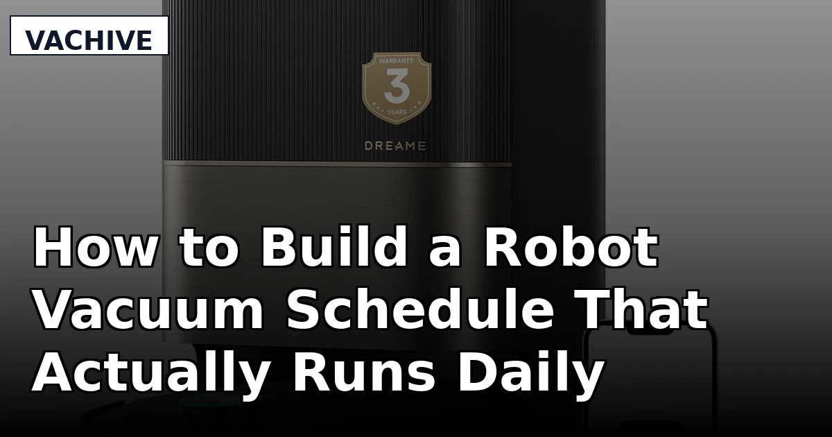How to Build a Robot Vacuum Schedule That Actually Runs Daily