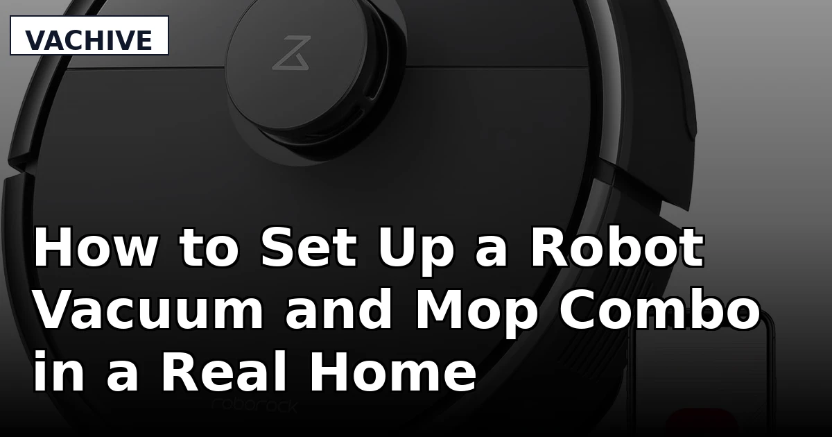 How to Set Up a Robot Vacuum and Mop Combo in a Real Home