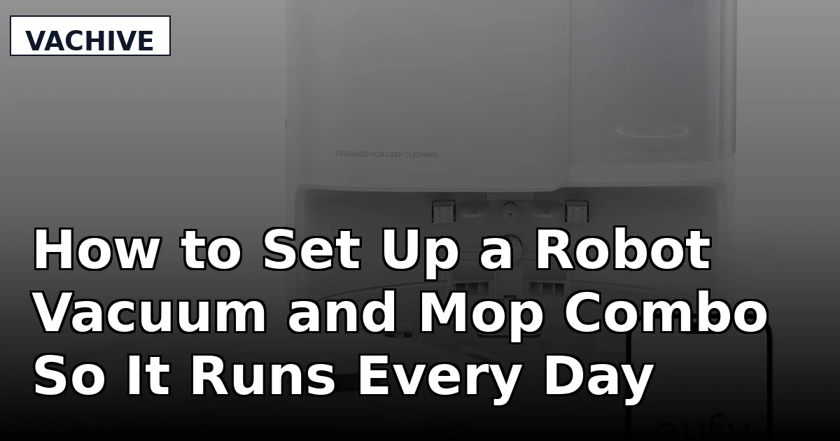 How to Set Up a Robot Vacuum and Mop Combo So It Runs Every Day