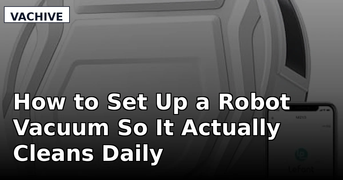 How to Set Up a Robot Vacuum So It Actually Cleans Daily