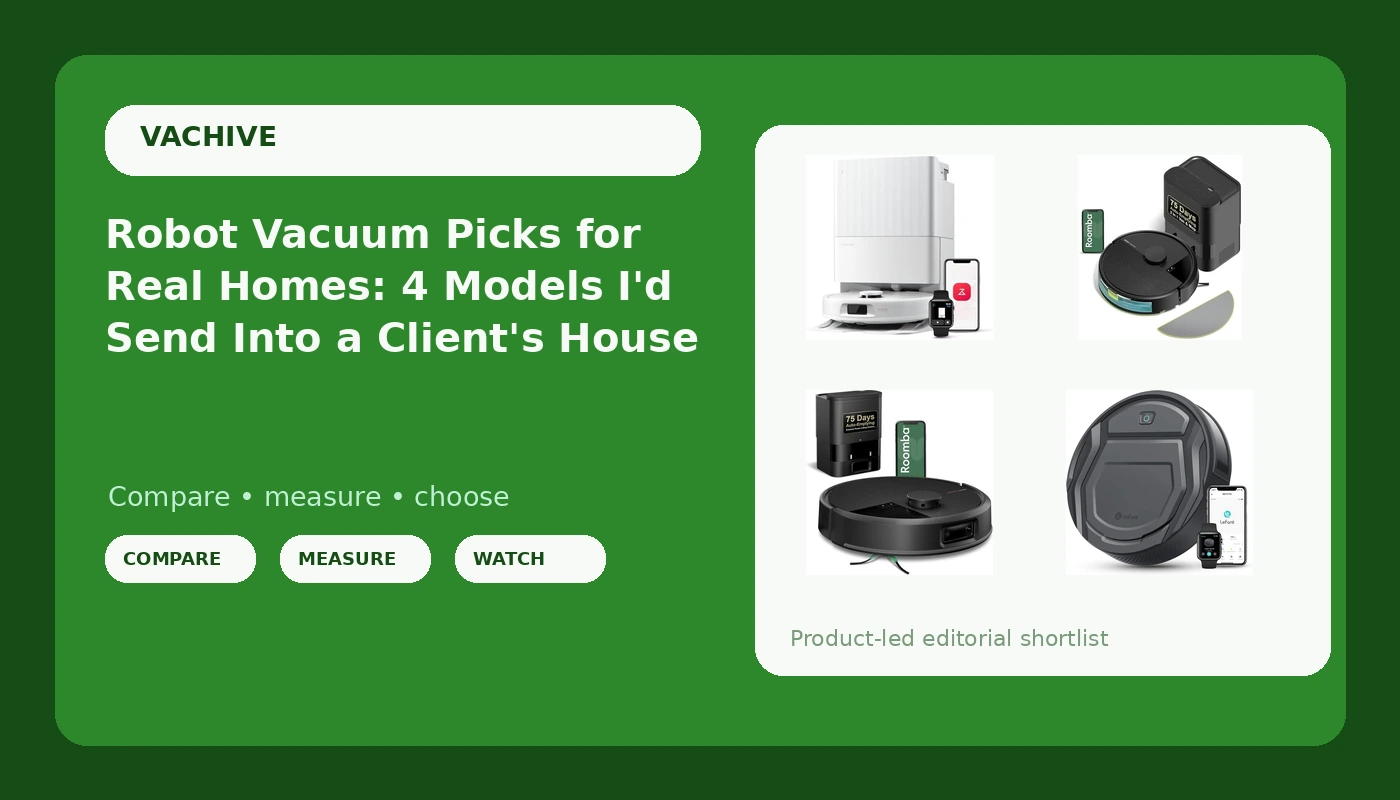 Robot Vacuum Picks for Real Homes: 4 Models I'd Send Into a Client's House