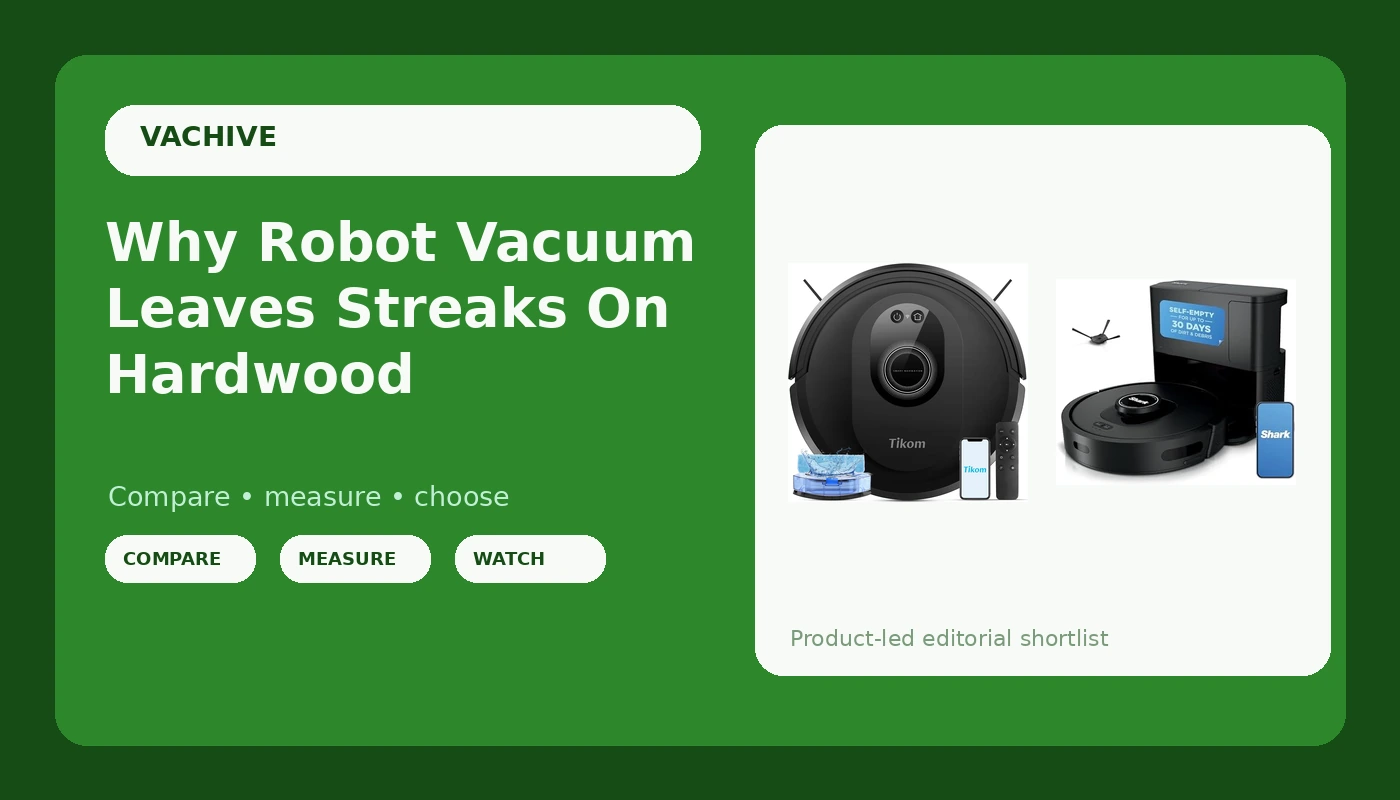 Why Robot Vacuum Leaves Streaks On Hardwood - VacHive review with measurements and honest opinion